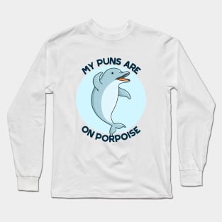 My Puns Are On Porpoise Cute Animal Pun Long Sleeve T-Shirt